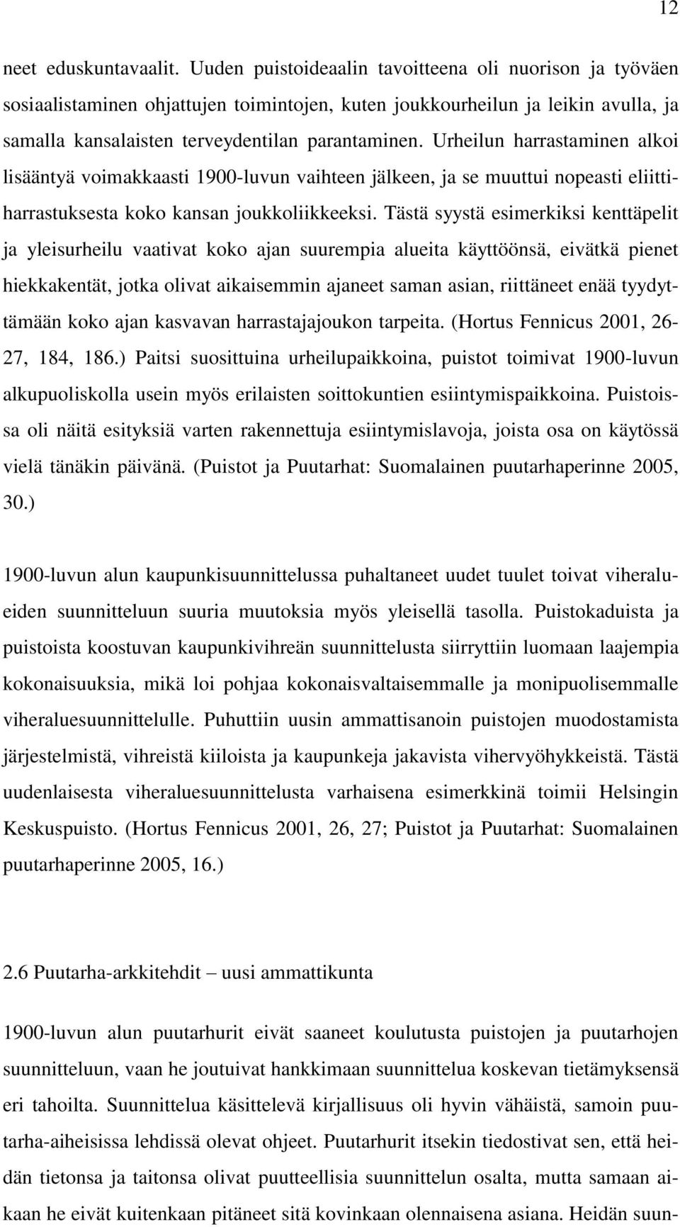 Urheilun harrastaminen alkoi lisääntyä voimakkaasti 1900-luvun vaihteen jälkeen, ja se muuttui nopeasti eliittiharrastuksesta koko kansan joukkoliikkeeksi.