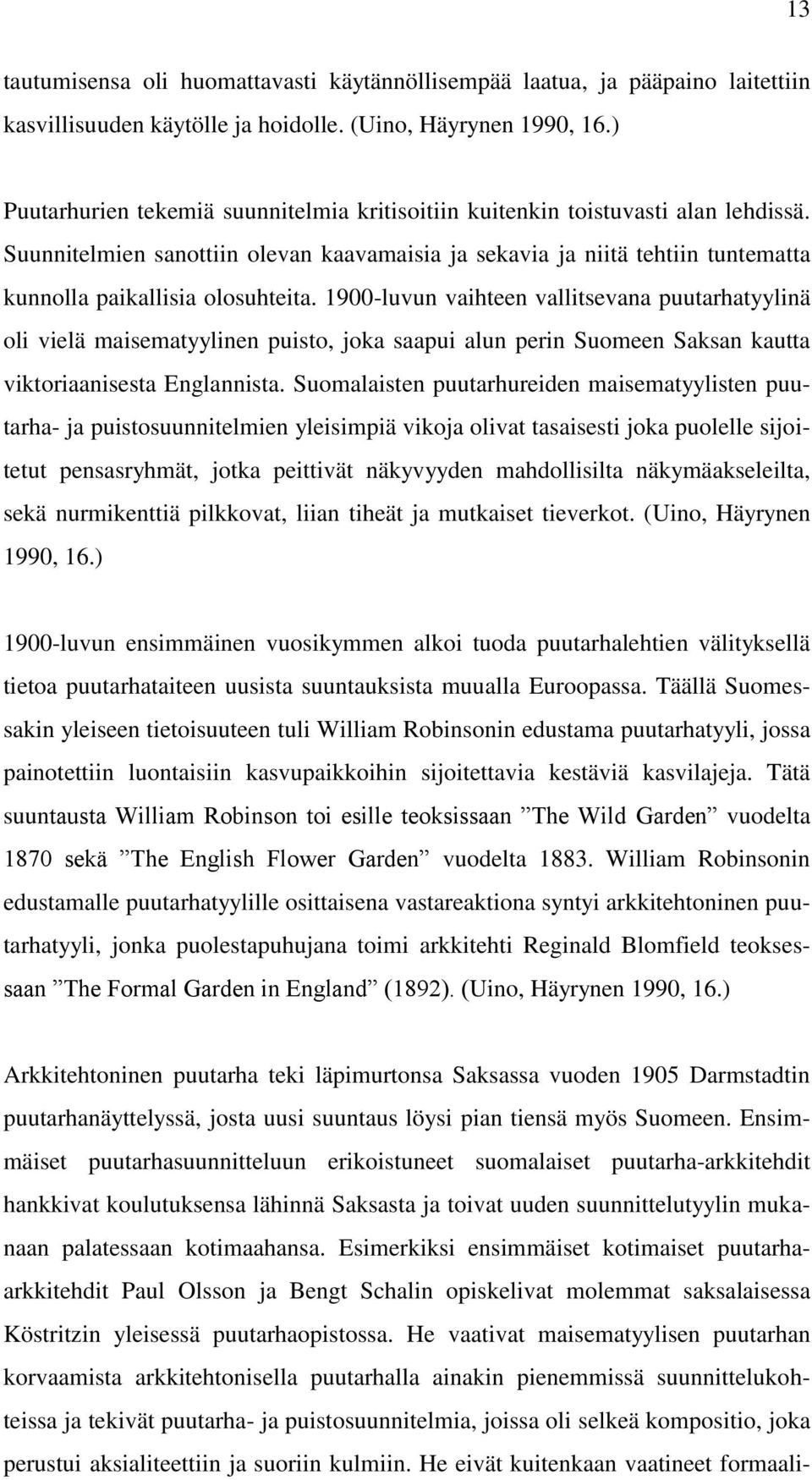 Suunnitelmien sanottiin olevan kaavamaisia ja sekavia ja niitä tehtiin tuntematta kunnolla paikallisia olosuhteita.