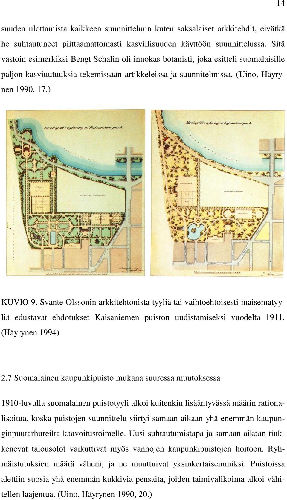 Svante Olssonin arkkitehtonista tyyliä tai vaihtoehtoisesti maisematyyliä edustavat ehdotukset Kaisaniemen puiston uudistamiseksi vuodelta 1911. (Häyrynen 1994) 2.