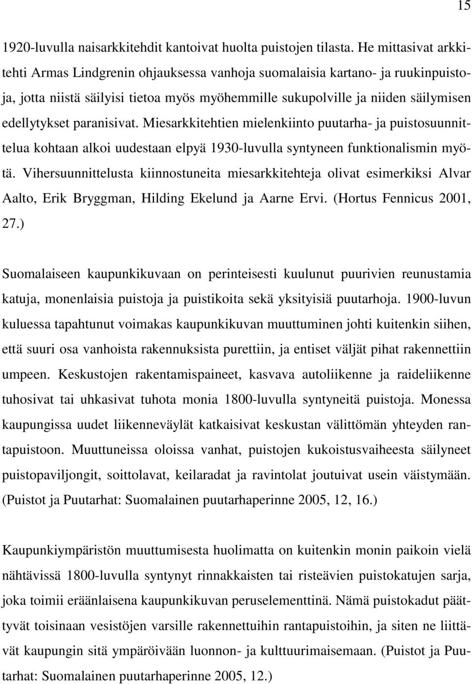 paranisivat. Miesarkkitehtien mielenkiinto puutarha- ja puistosuunnittelua kohtaan alkoi uudestaan elpyä 1930-luvulla syntyneen funktionalismin myötä.