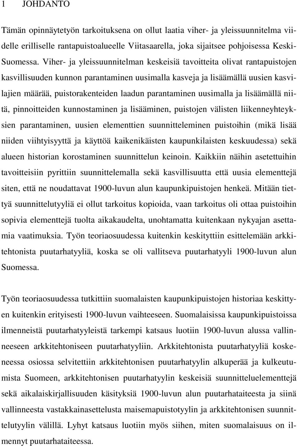 parantaminen uusimalla ja lisäämällä niitä, pinnoitteiden kunnostaminen ja lisääminen, puistojen välisten liikenneyhteyksien parantaminen, uusien elementtien suunnitteleminen puistoihin (mikä lisää