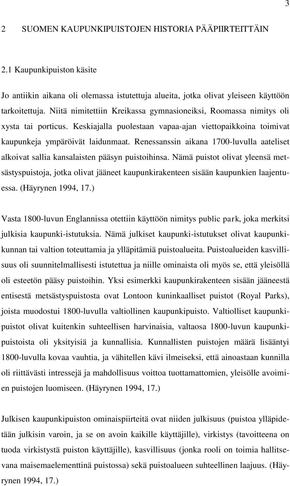 Renessanssin aikana 1700-luvulla aateliset alkoivat sallia kansalaisten pääsyn puistoihinsa.