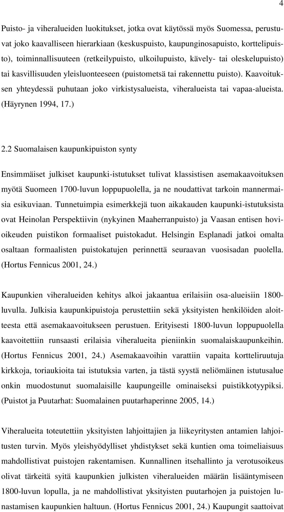 Kaavoituksen yhteydessä puhutaan joko virkistysalueista, viheralueista tai vapaa-alueista. (Häyrynen 1994, 17.) 2.