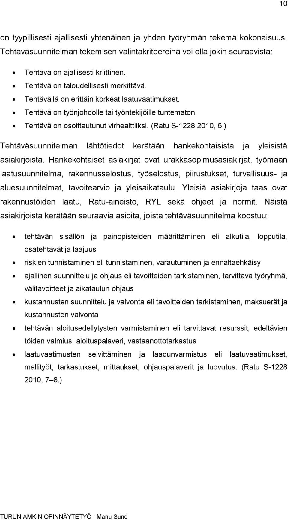 (Ratu S-1228 2010, 6.) Tehtäväsuunnitelman lähtötiedot kerätään hankekohtaisista ja yleisistä asiakirjoista.