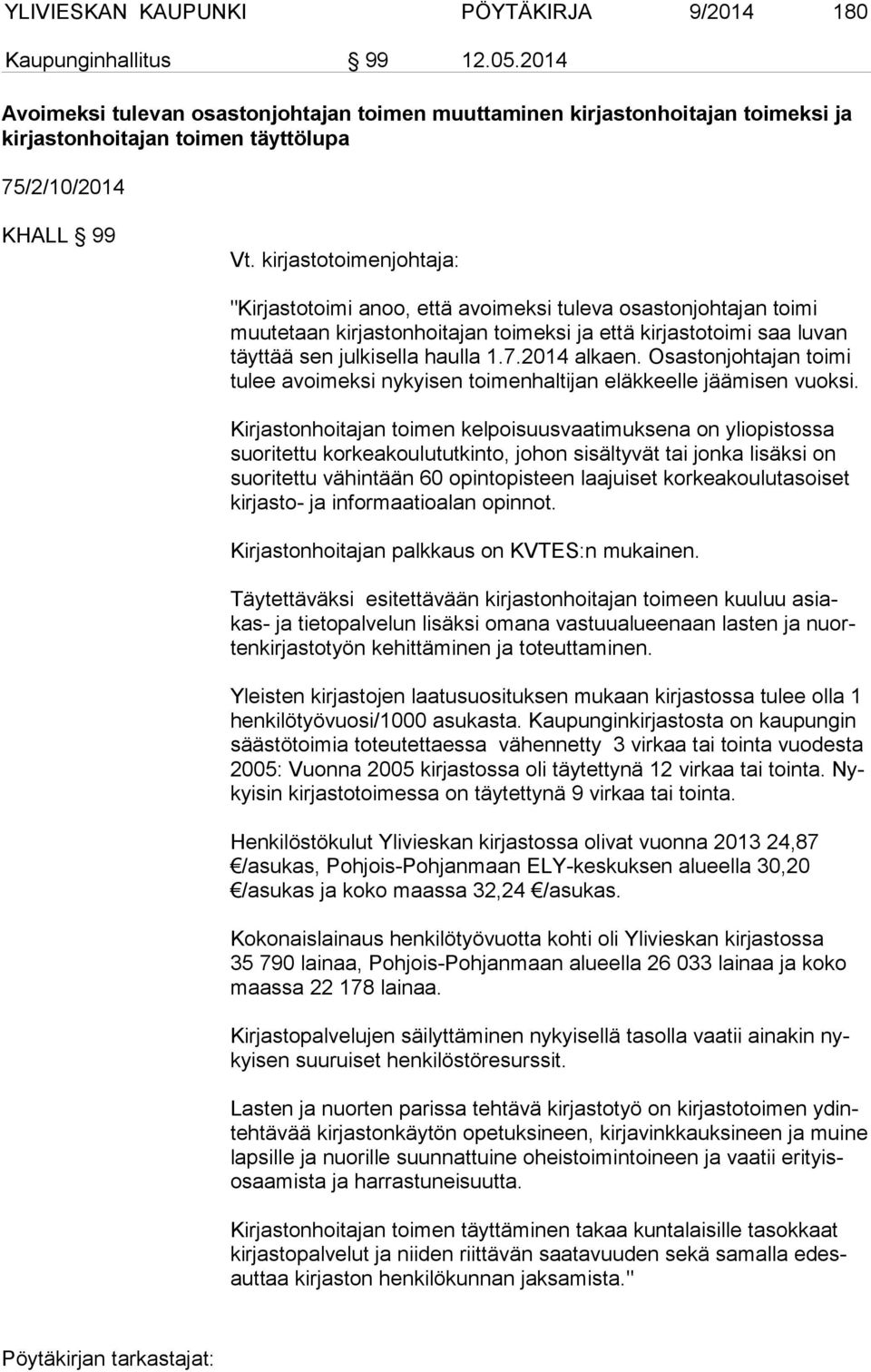 kirjastotoimenjohtaja: "Kirjastotoimi anoo, että avoimeksi tuleva osastonjohtajan toimi muu te taan kirjastonhoitajan toimeksi ja että kirjastotoimi saa luvan täyt tää sen julkisella haulla 1.7.