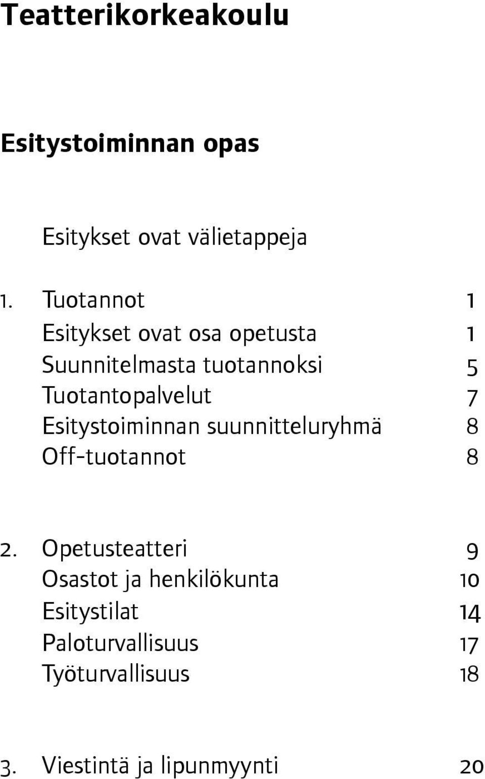 Tuotantopalvelut 7 Esitystoiminnan suunnitteluryhmä 8 Off-tuotannot 8 2.