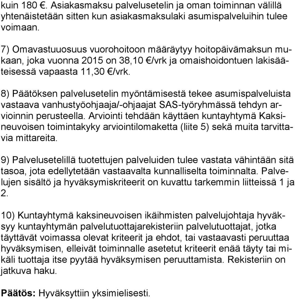 8) Päätöksen palvelusetelin myöntämisestä tekee asumispalveluista vas taa va vanhustyöohjaaja/-ohjaajat SAS-työryhmässä tehdyn arvioin nin perusteella.