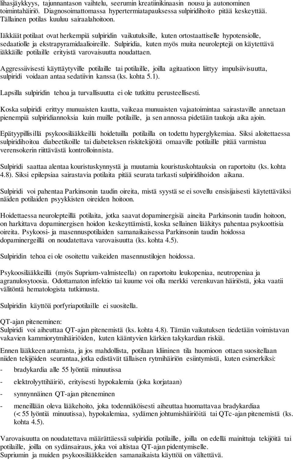 Sulpiridia, kuten myös muita neuroleptejä on käytettävä iäkkäille potilaille erityistä varovaisuutta noudattaen.