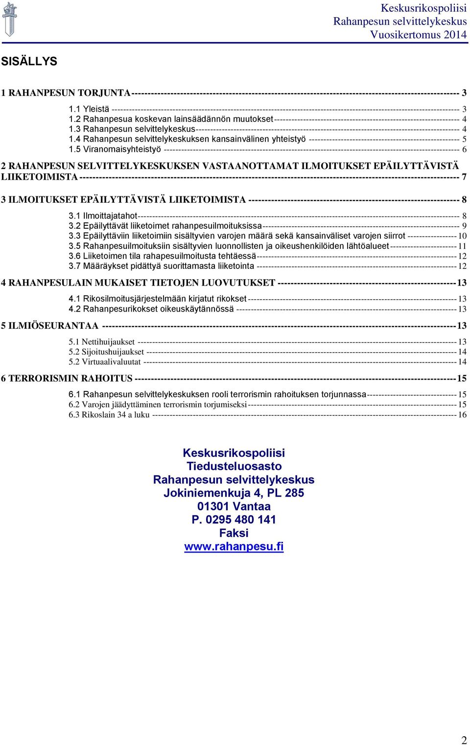 2 Rahanpesua koskevan lainsäädännön muutokset ---------------------------------------------------------------- 4 1.