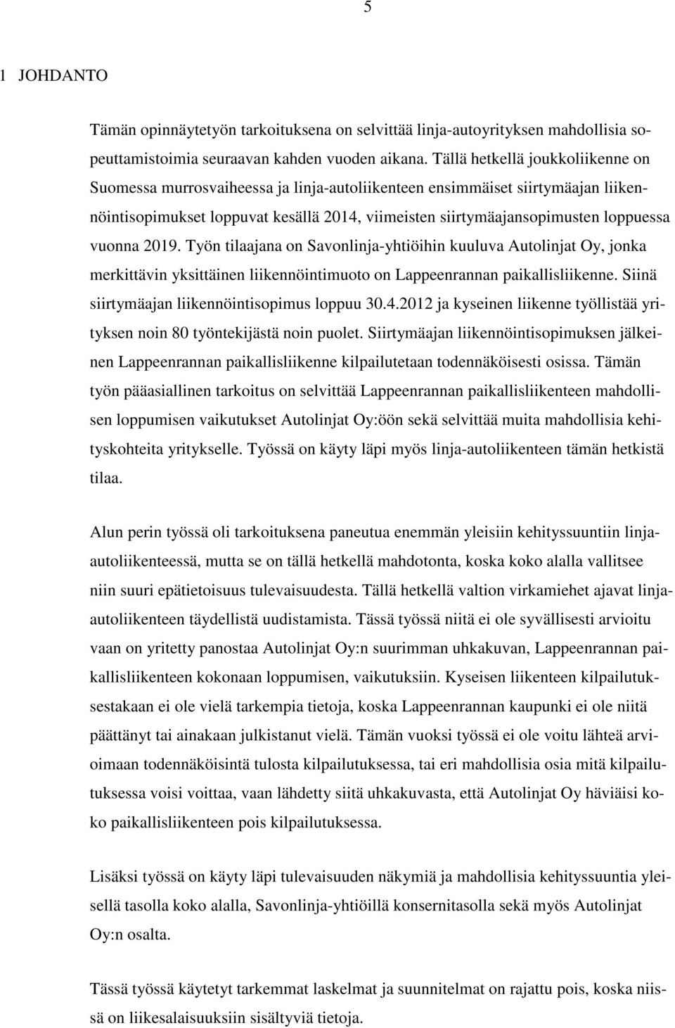 vuonna 2019. Työn tilaajana on Savonlinja-yhtiöihin kuuluva Autolinjat Oy, jonka merkittävin yksittäinen liikennöintimuoto on Lappeenrannan paikallisliikenne.