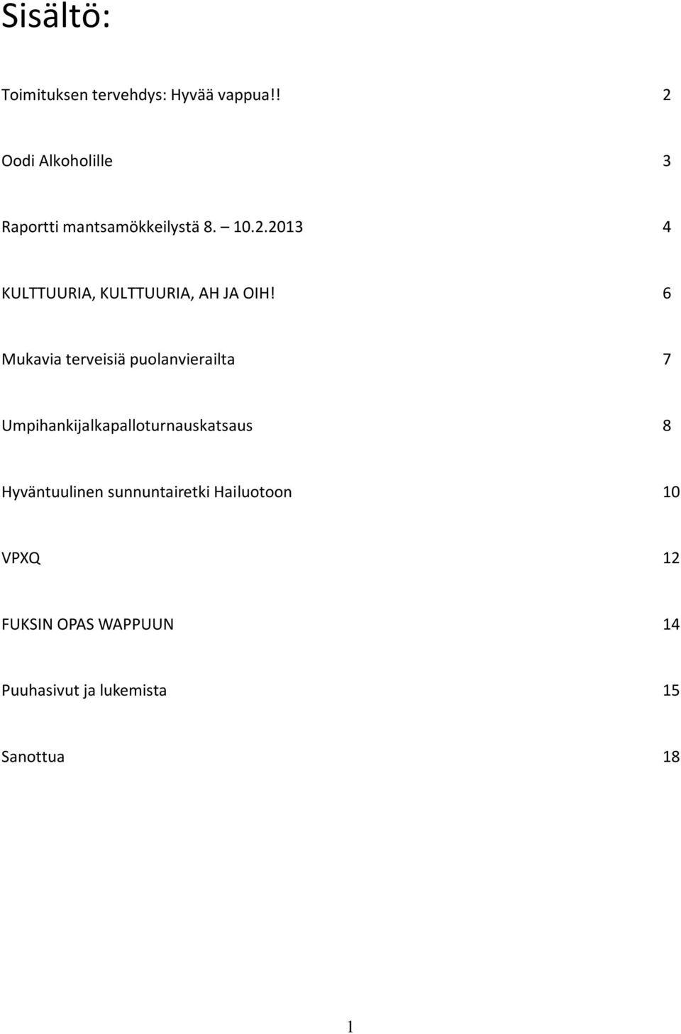 6 Mukavia terveisiä puolanvierailta 7 Umpihankijalkapalloturnauskatsaus 8