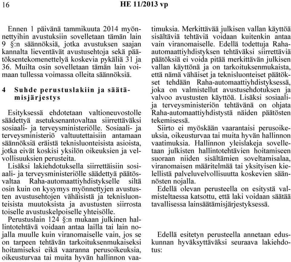 4 Suhde perustuslakiin ja säätämisjärjestys Esityksessä ehdotetaan valtioneuvostolle säädettyä asetuksenantovaltaa siirrettäväksi sosiaali- ja terveysministeriölle.