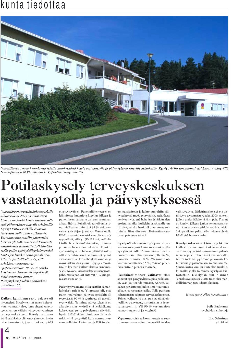 Potilaskysely terveyskeskuksen vastaanotolla ja päivystyksessä Nurmijärven terveyskeskuksessa tehtiin alkukeväästä 2005 ensimmäinen hieman laajempi kysely vastaanotolle sekä päivystykseen tuleville