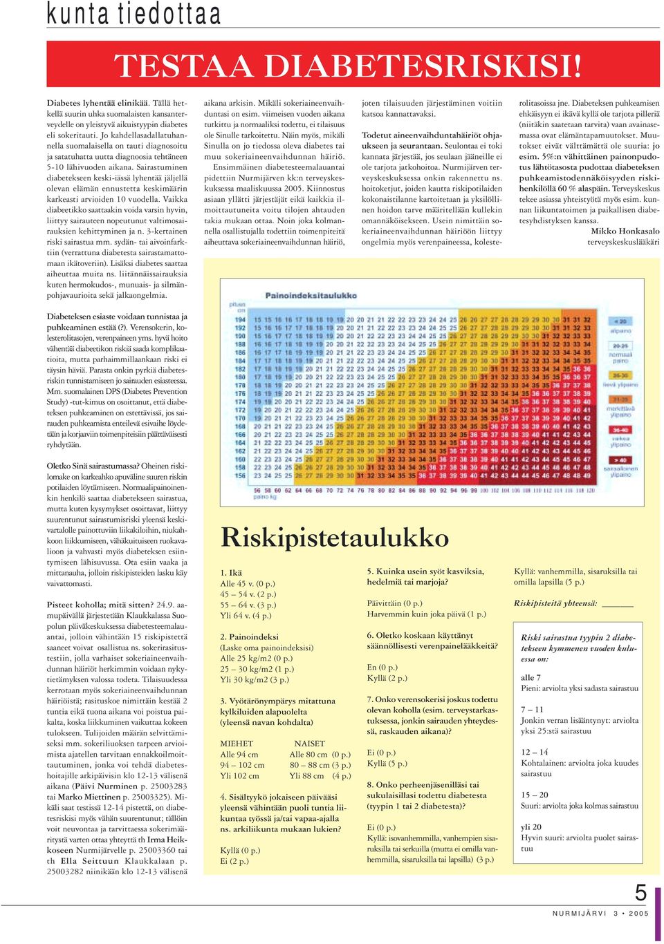 Sairastuminen diabetekseen keski-iässä lyhentää jäljellä olevan elämän ennustetta keskimäärin karkeasti arvioiden 10 vuodella.