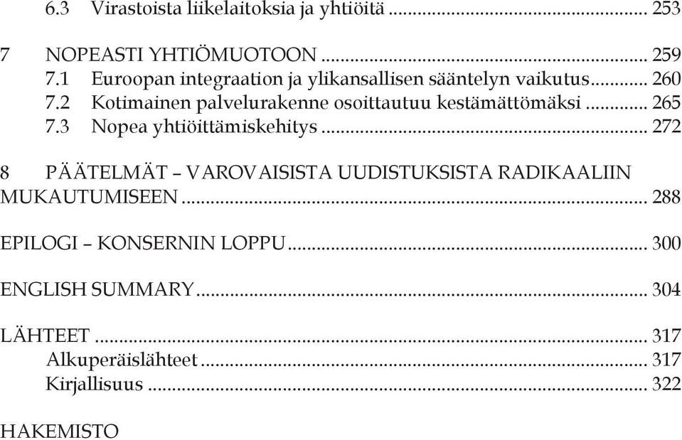 2 Kotimainen palvelurakenne osoittautuu kestämättömäksi... 265 7.3 Nopea yhtiöittämiskehitys.