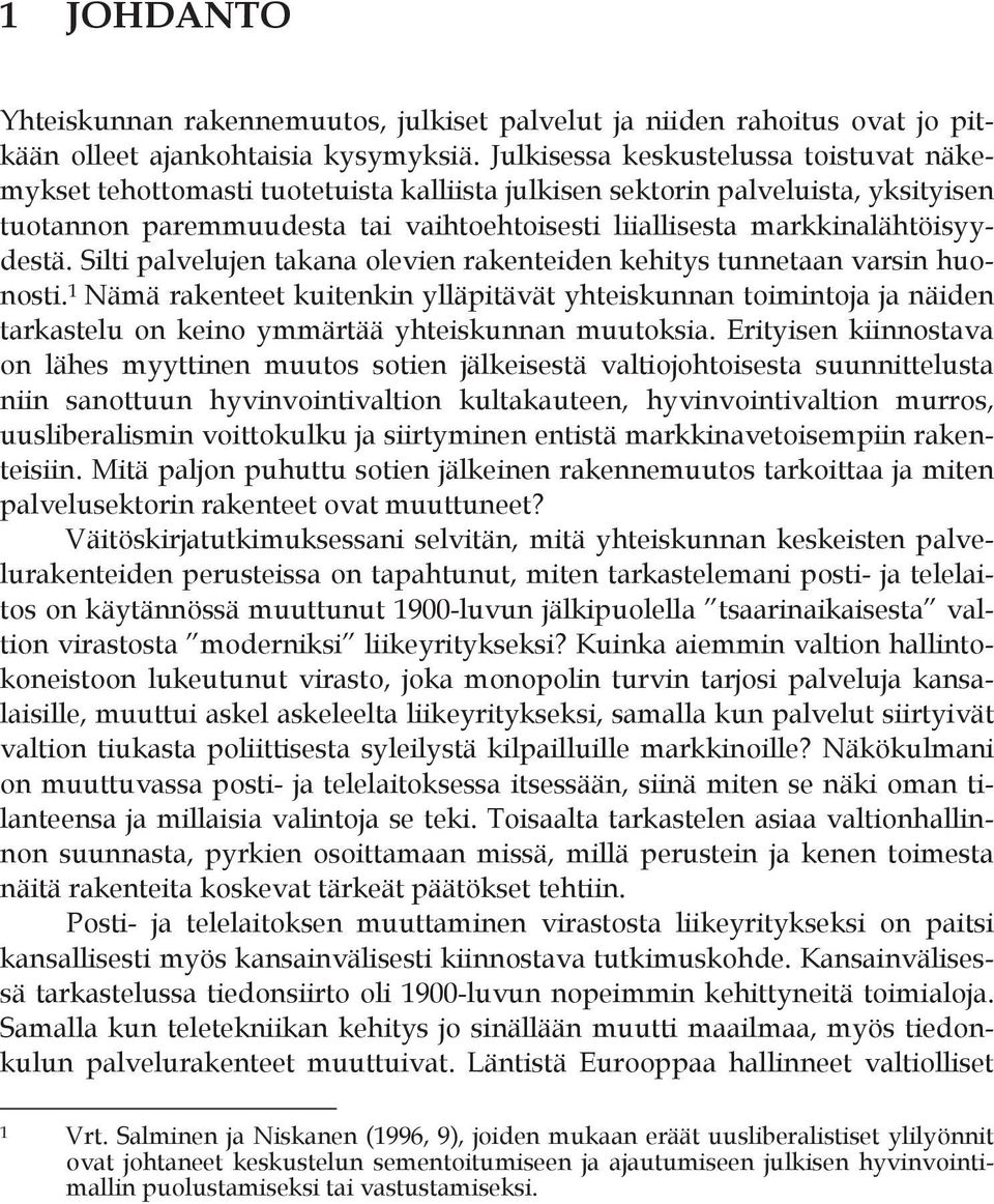 markkinalähtöisyydestä. Silti palvelujen takana olevien rakenteiden kehitys tunnetaan varsin huonosti.