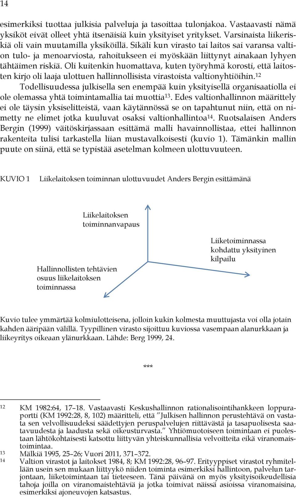 Oli kuitenkin huomattava, kuten työryhmä korosti, että laitosten kirjo oli laaja ulottuen hallinnollisista virastoista valtionyhtiöihin.