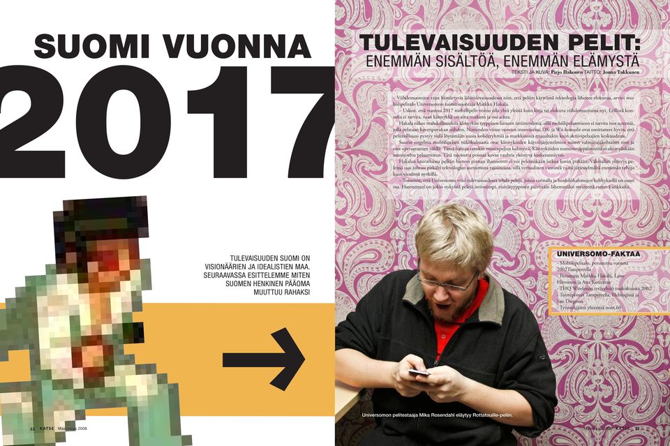 Uskon, että vuonna 217 mobiilipelit voivat olla yhtä yleisiä kuin kirja tai elokuva viihdemuotoina nyt. Erillistä konsolia ei tarvita, vaan kännykkä on aina mukana ja osa arkea.