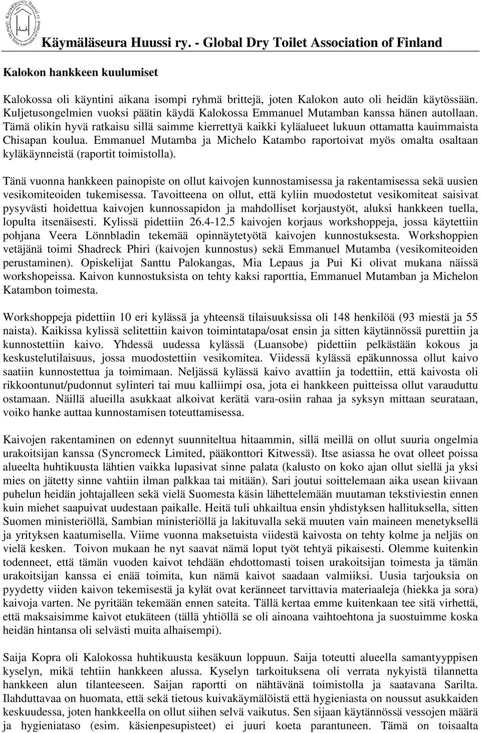 Tämä olikin hyvä ratkaisu sillä saimme kierrettyä kaikki kyläalueet lukuun ottamatta kauimmaista Chisapan koulua.
