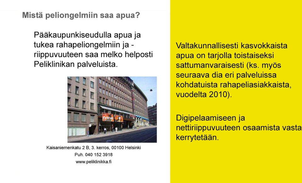 Valtakunnallisesti kasvokkaista apua on tarjolla toistaiseksi sattumanvaraisesti (ks.