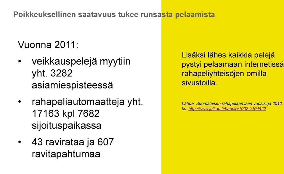 17163 kpl 7682 sijoituspaikassa 43 ravirataa ja 607 ravitapahtumaa Lisäksi lähes kaikkia pelejä