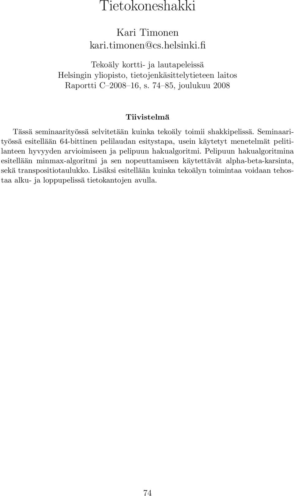 Seminaarityössä esitellään 64-bittinen pelilaudan esitystapa, usein käytetyt menetelmät pelitilanteen hyvyyden arvioimiseen ja pelipuun hakualgoritmi.