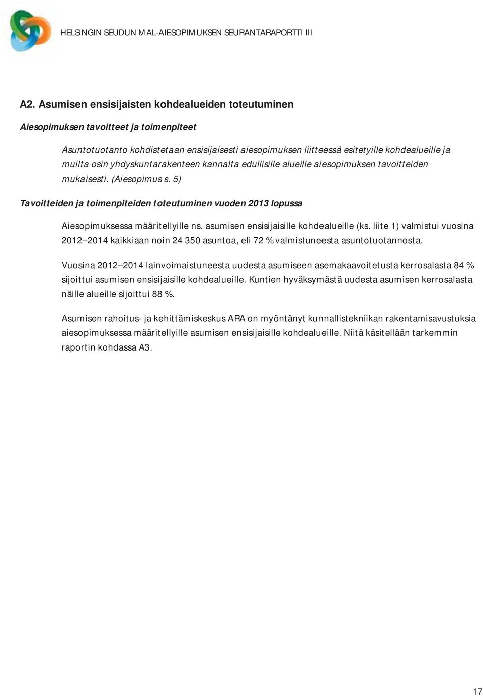 5) Tavoitteiden ja toimenpiteiden toteutuminen vuoden 2013 lopussa Aiesopimuksessa määritellyille ns. asumisen ensisijaisille kohdealueille (ks.