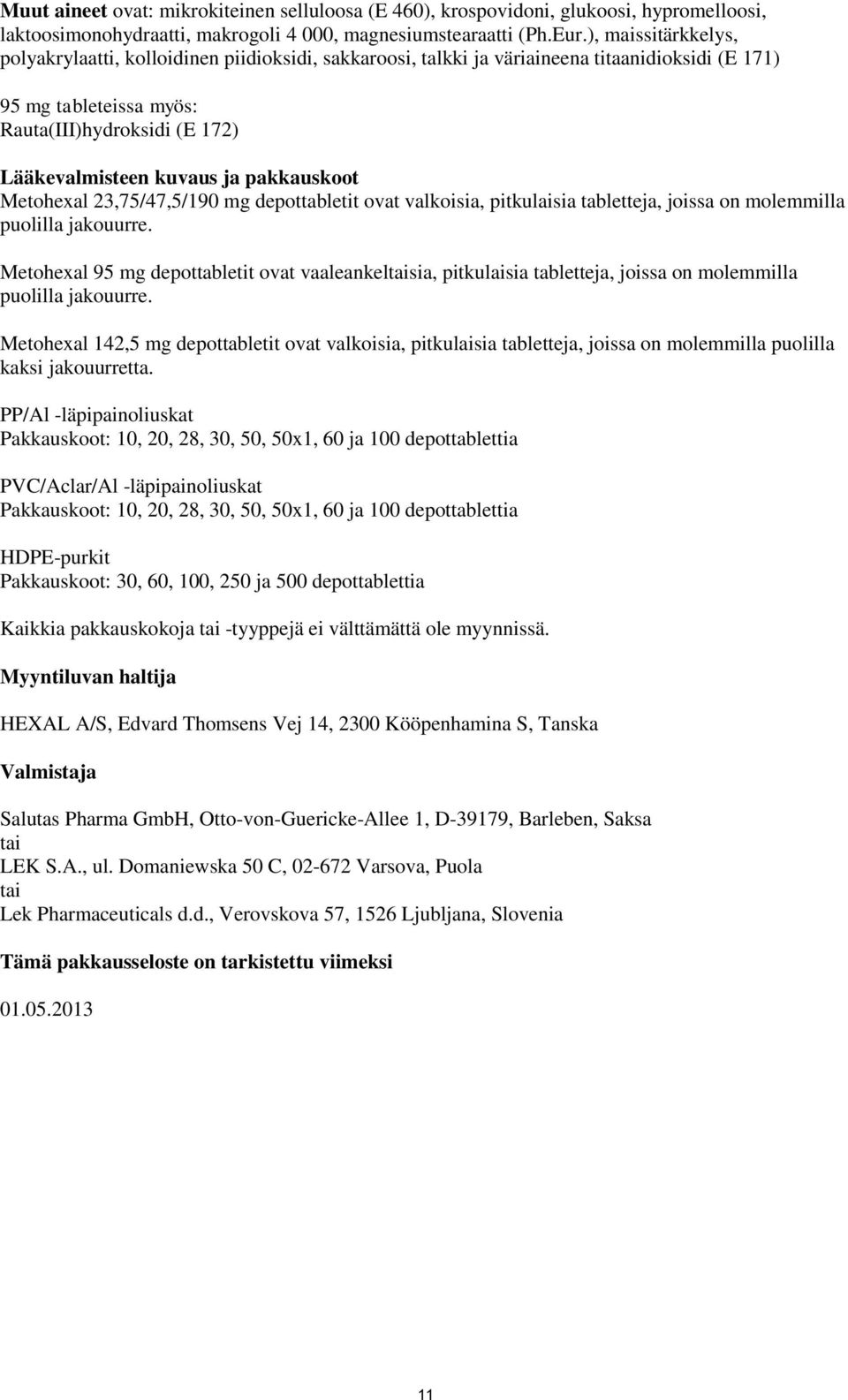 pakkauskoot Metohexal 23,75/47,5/190 mg depottabletit ovat valkoisia, pitkulaisia tabletteja, joissa on molemmilla puolilla jakouurre.