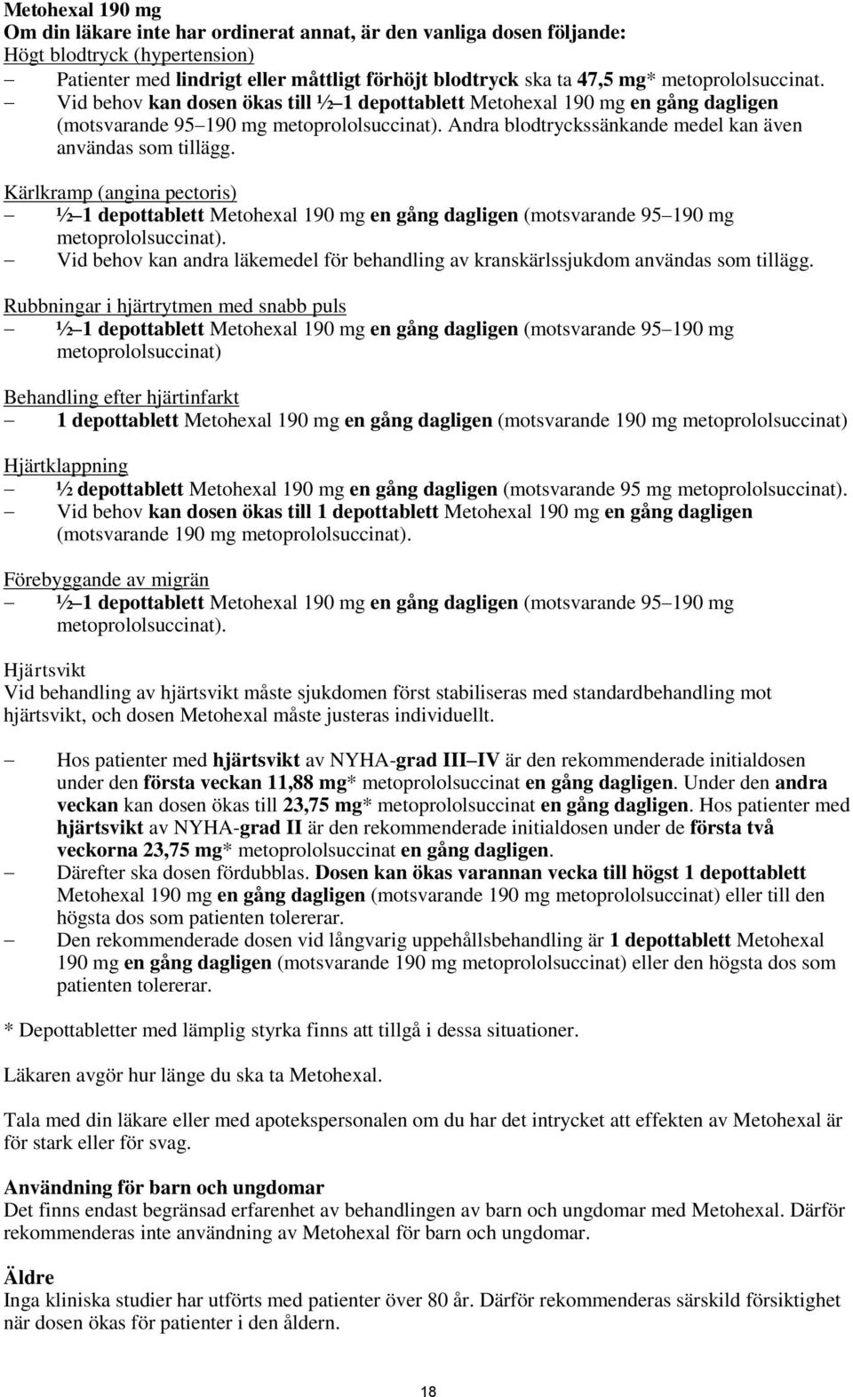 Andra blodtryckssänkande medel kan även användas som tillägg. Kärlkramp (angina pectoris) ½ 1 depottablett Metohexal 190 mg en gång dagligen (motsvarande 95 190 mg metoprololsuccinat).