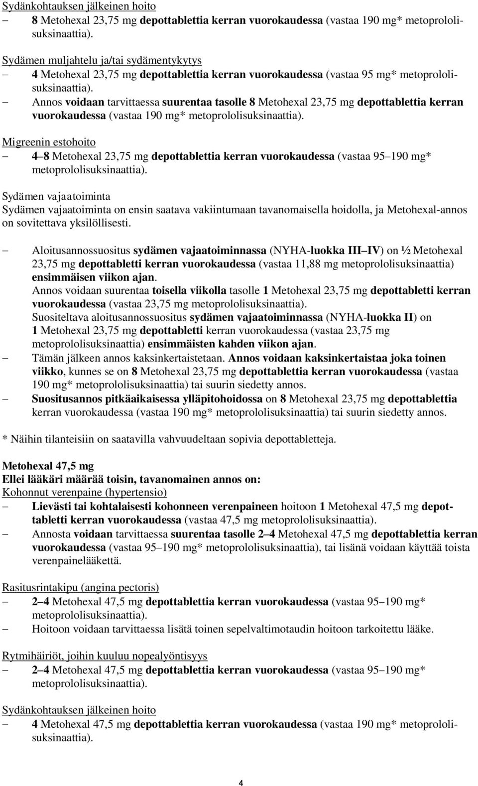 depottablettia kerran vuorokaudessa (vastaa 95 190 mg* Sydämen vajaatoiminta Sydämen vajaatoiminta on ensin saatava vakiintumaan tavanomaisella hoidolla, ja Metohexal-annos on sovitettava
