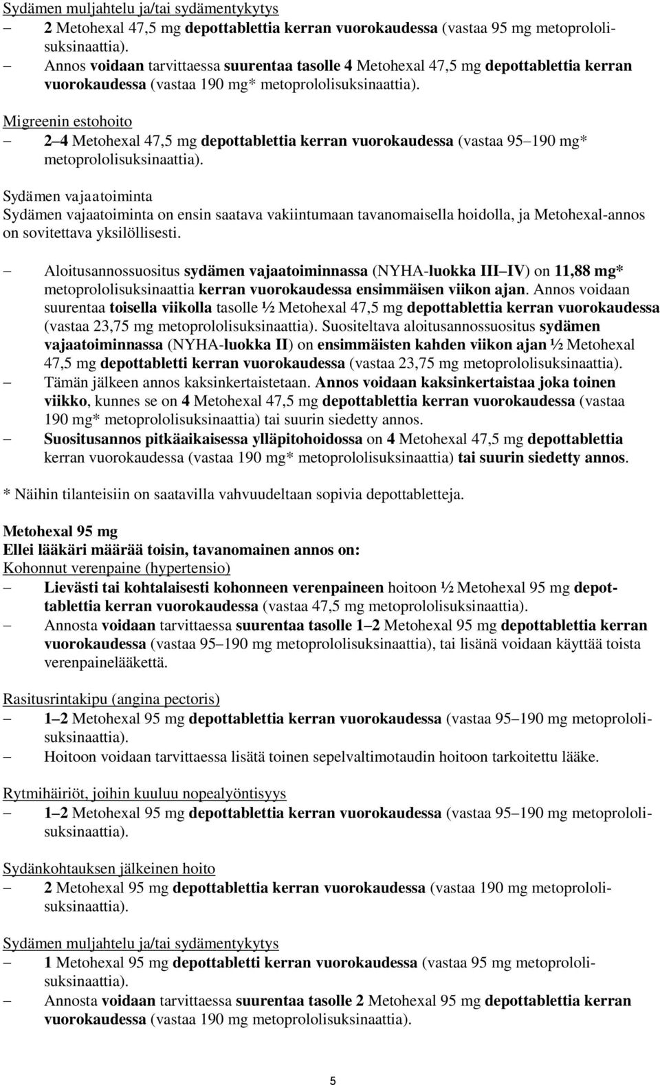 vakiintumaan tavanomaisella hoidolla, ja Metohexal-annos on sovitettava yksilöllisesti.