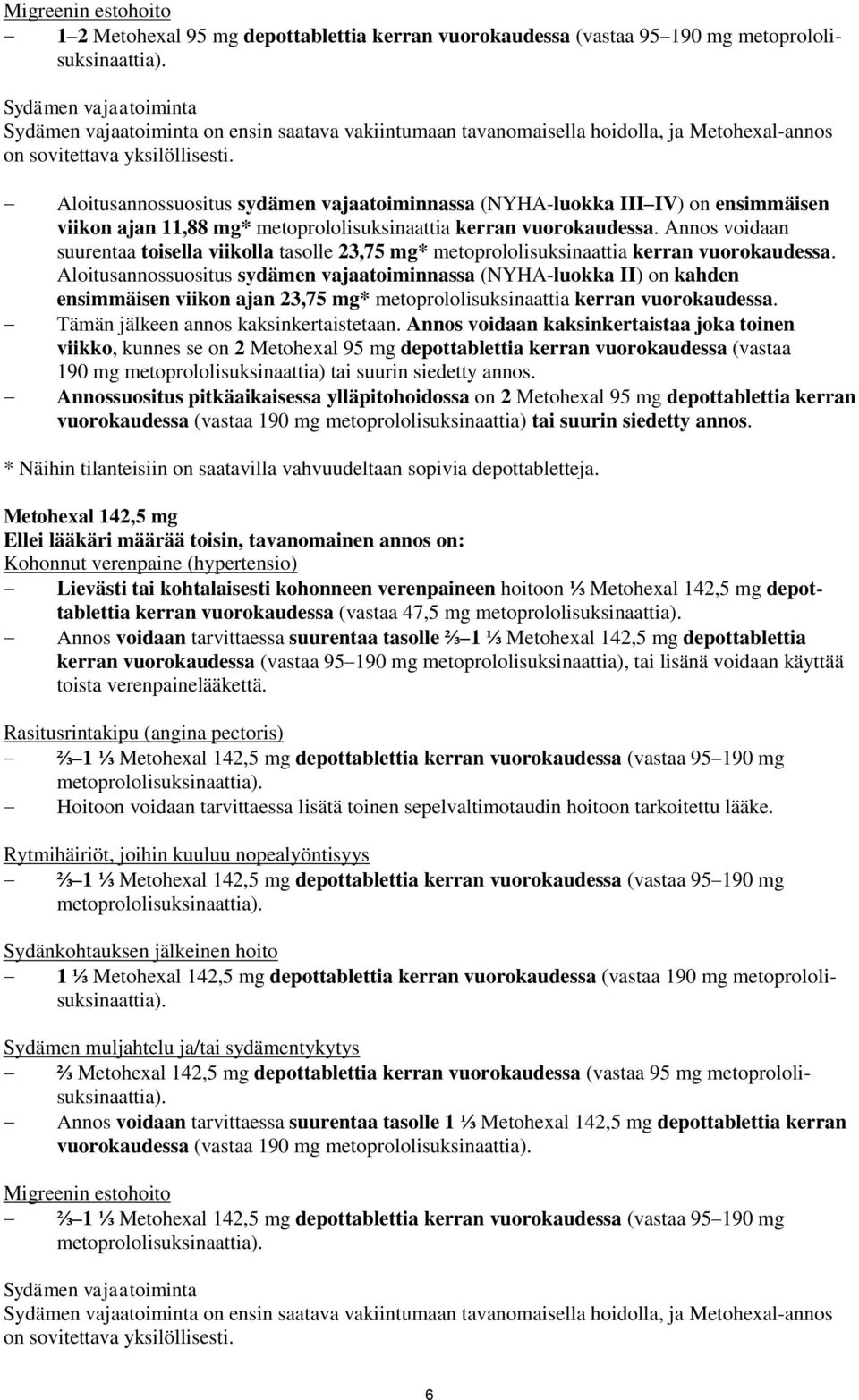 Annos voidaan suurentaa toisella viikolla tasolle 23,75 mg* metoprololisuksinaattia kerran vuorokaudessa.