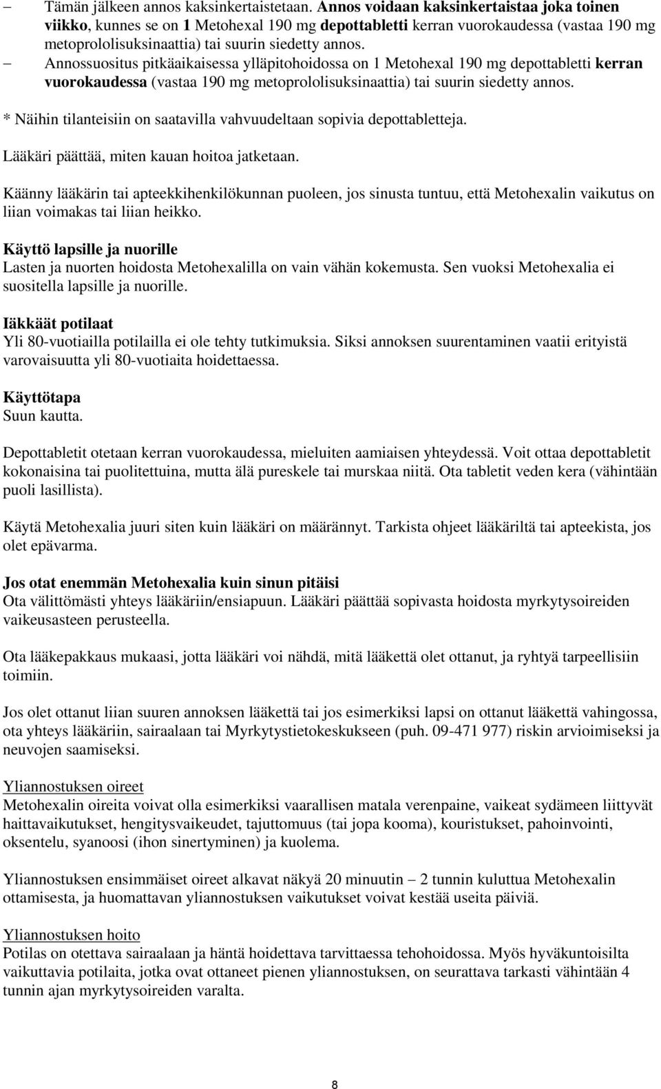 Annossuositus pitkäaikaisessa ylläpitohoidossa on 1 Metohexal 190 mg depottabletti kerran vuorokaudessa (vastaa 190 mg metoprololisuksinaattia) tai suurin siedetty annos.