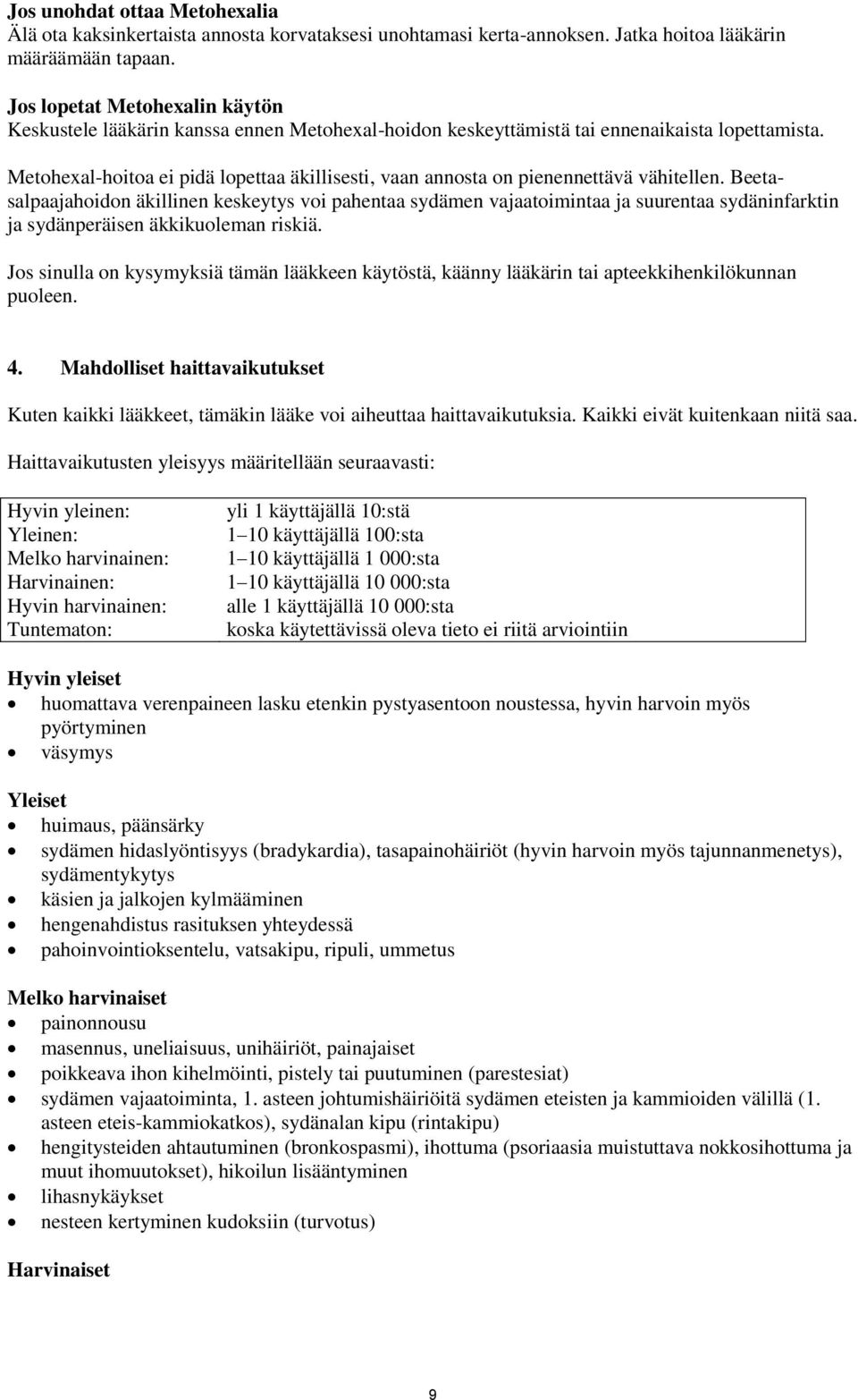 Metohexal-hoitoa ei pidä lopettaa äkillisesti, vaan annosta on pienennettävä vähitellen.