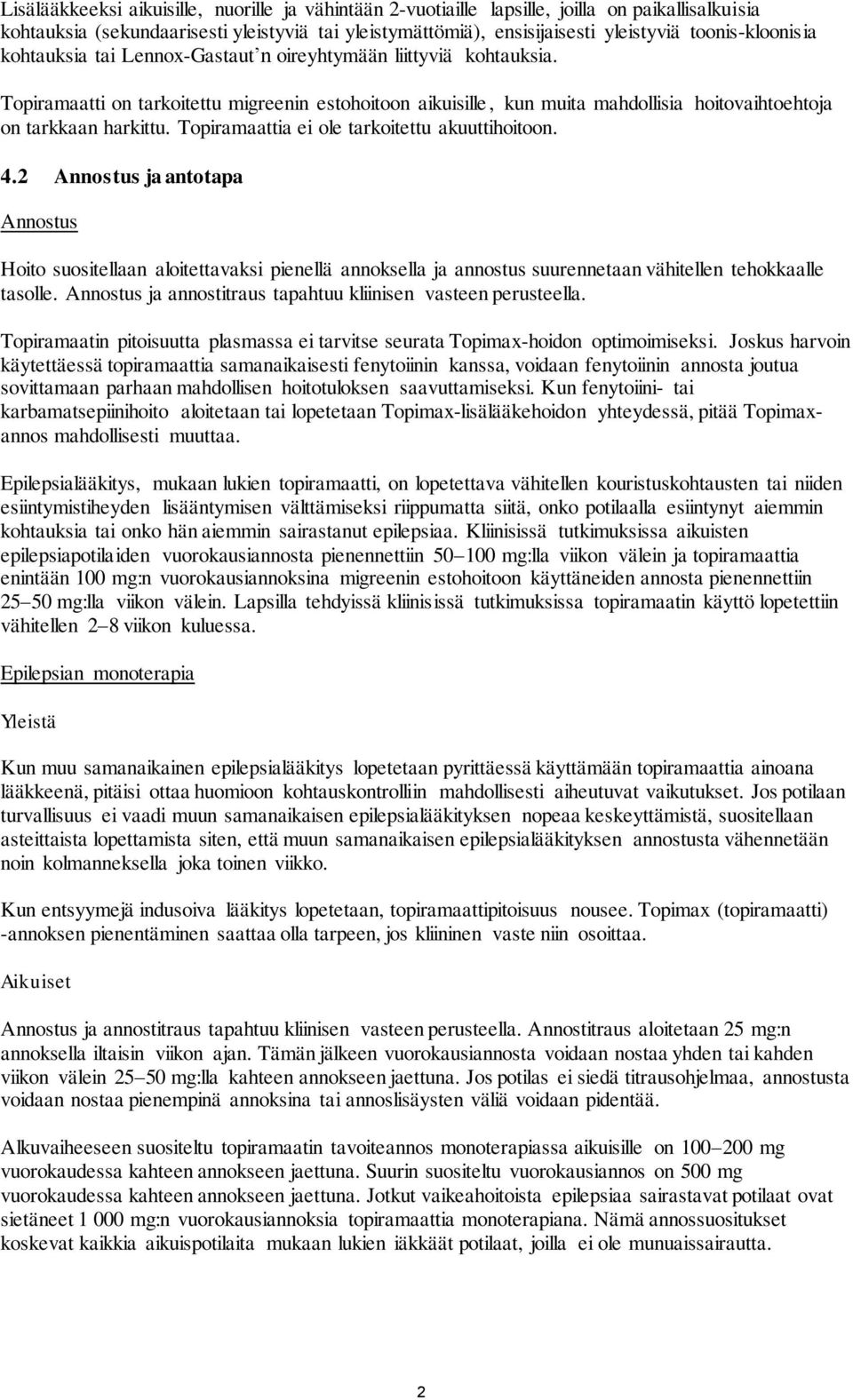 Topiramaatti on tarkoitettu migreenin estohoitoon aikuisille, kun muita mahdollisia hoitovaihtoehtoja on tarkkaan harkittu. Topiramaattia ei ole tarkoitettu akuuttihoitoon. 4.