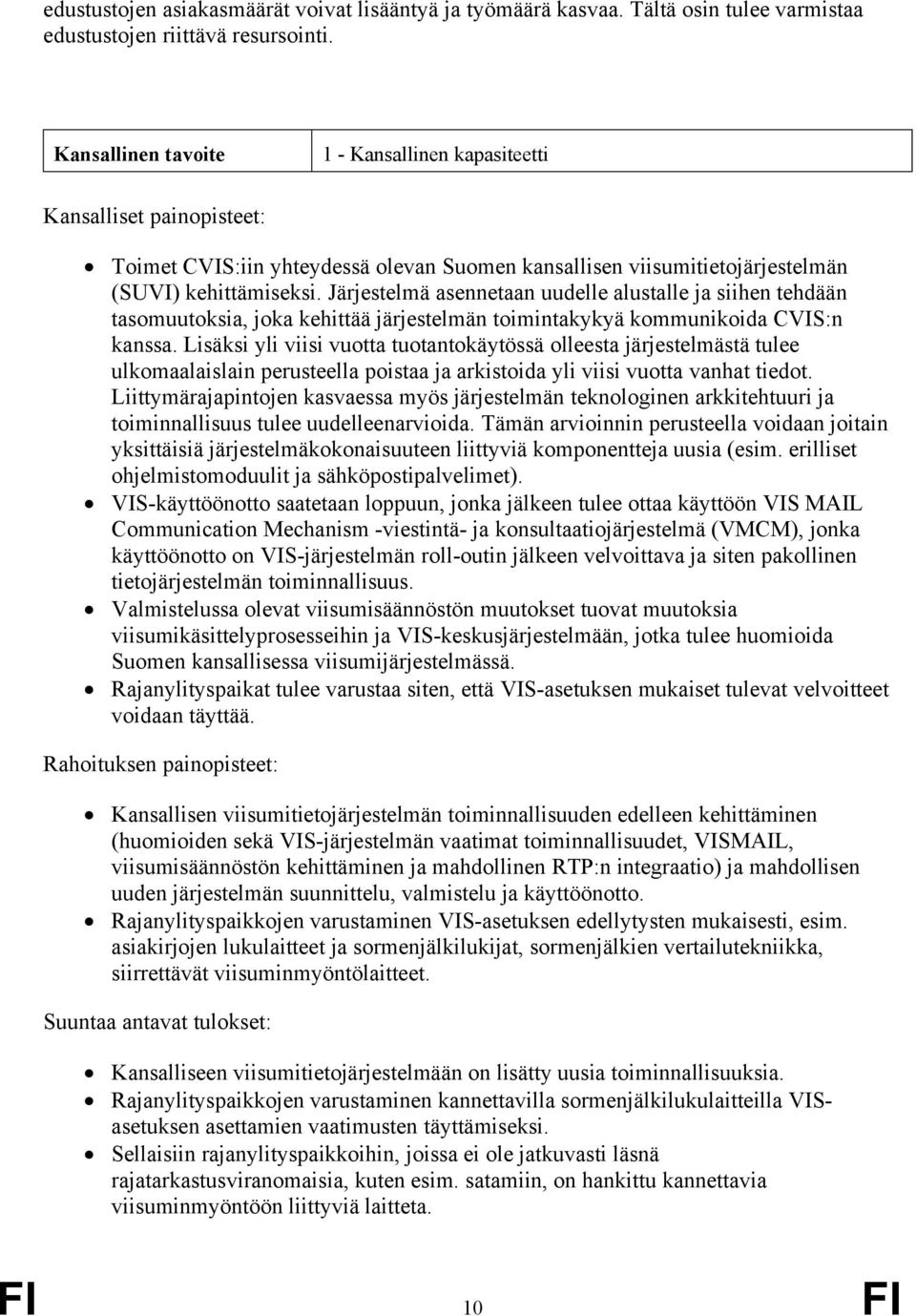 Järjestelmä asennetaan uudelle alustalle ja siihen tehdään tasomuutoksia, joka kehittää järjestelmän toimintakykyä kommunikoida CVIS:n kanssa.