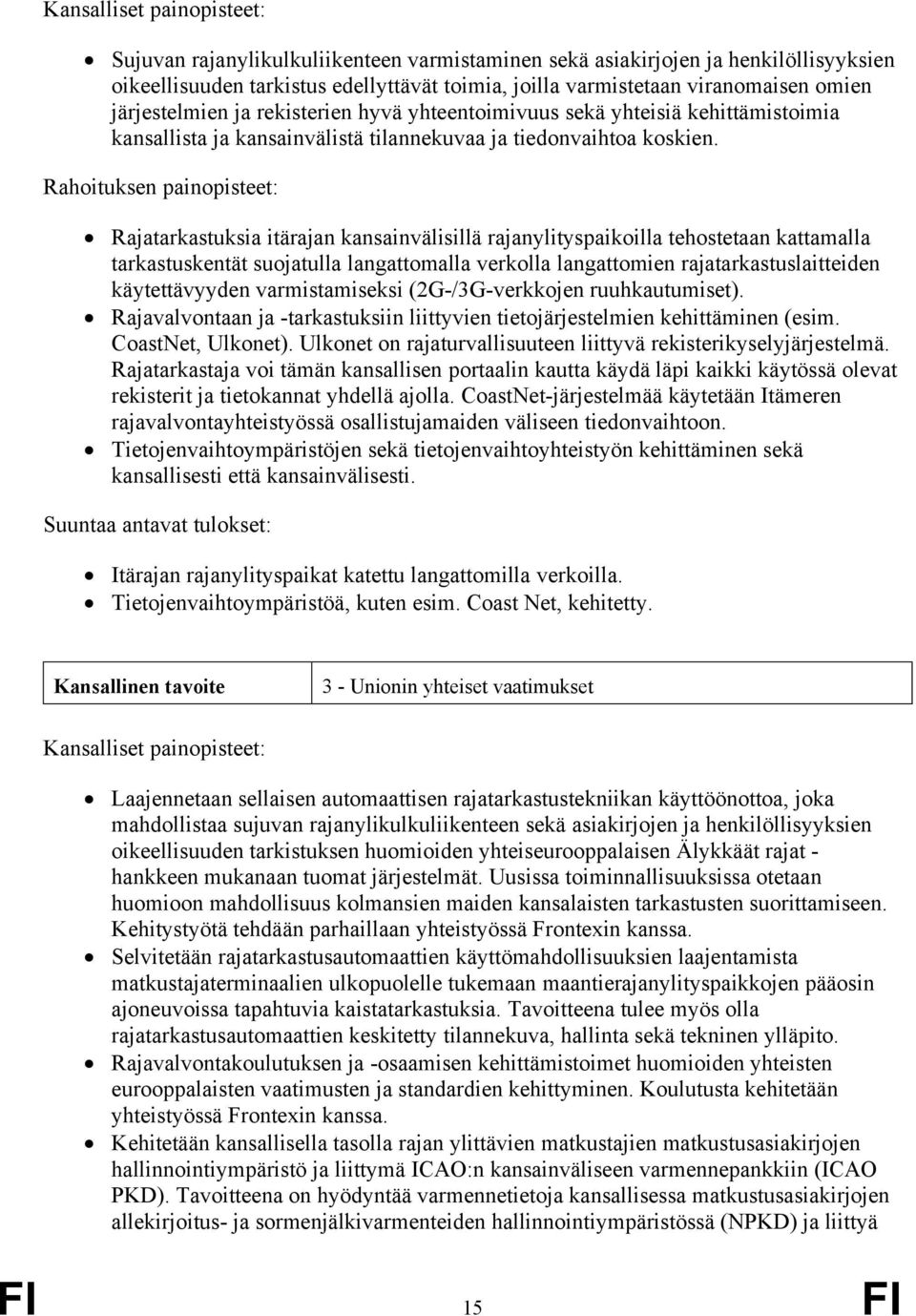 Rahoituksen painopisteet: Rajatarkastuksia itärajan kansainvälisillä rajanylityspaikoilla tehostetaan kattamalla tarkastuskentät suojatulla langattomalla verkolla langattomien rajatarkastuslaitteiden