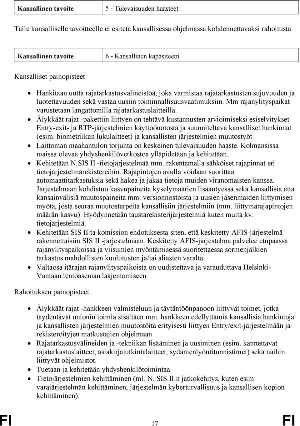 toiminnallisuusvaatimuksiin. Mm rajanylityspaikat varustetaan langattomilla rajatarkastuslaitteilla.