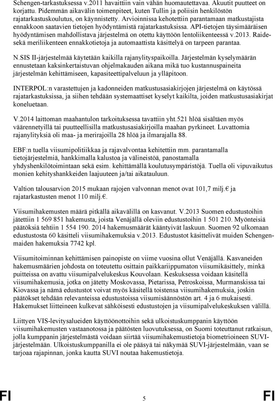 Arvioinnissa kehotettiin parantamaan matkustajista ennakkoon saatavien tietojen hyödyntämistä rajatarkastuksissa.