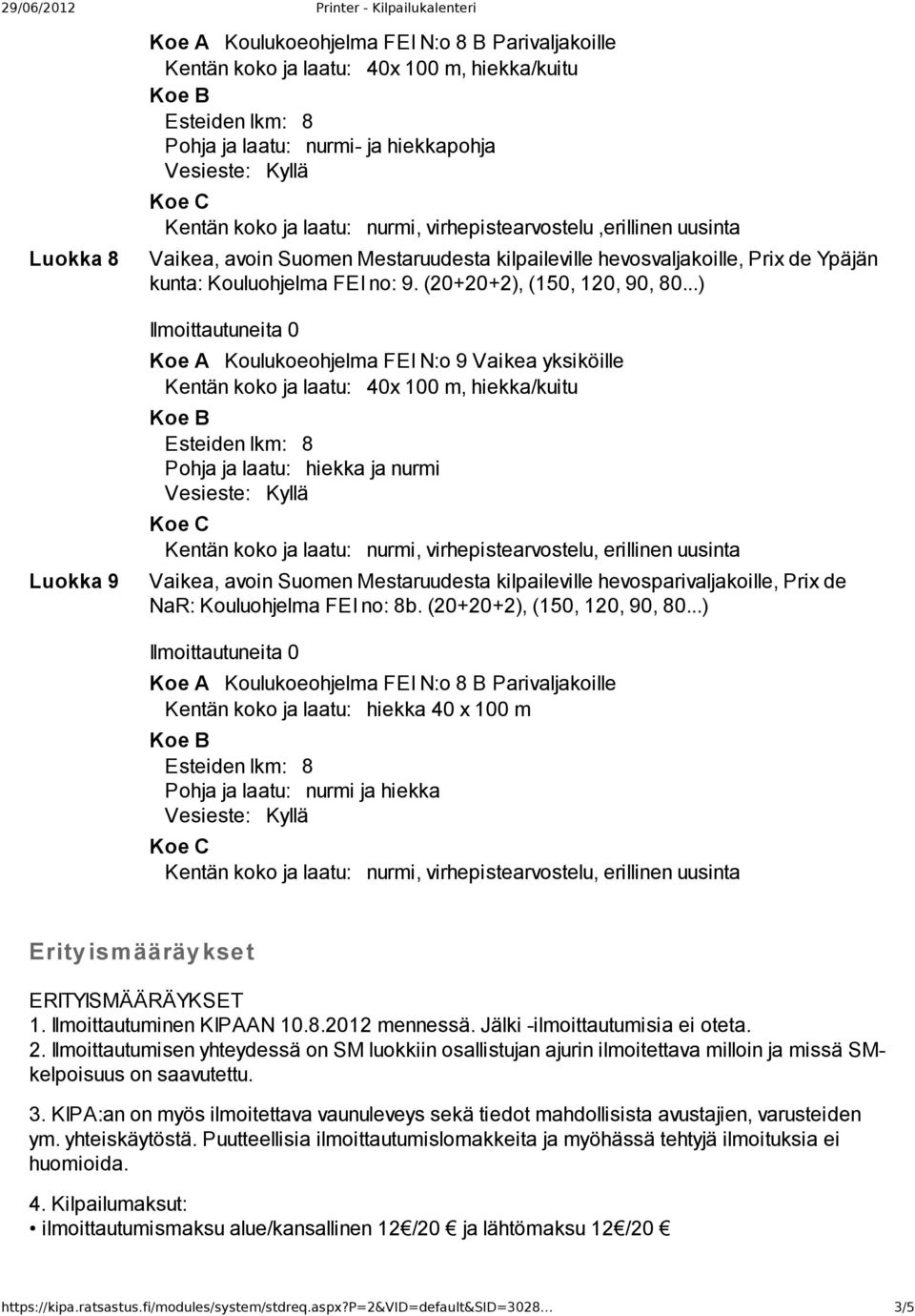 ..) Koe A Koulukoeohjelma FEI N:o 9 Vaikea yksiköille Kentän koko ja laatu: 40x 100 m, hiekka/kuitu Pohja ja laatu: hiekka ja nurmi Kentän koko ja laatu: nurmi, virhepistearvostelu, erillinen uusinta