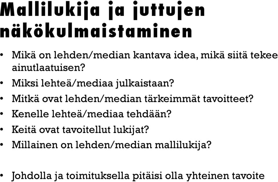 Mitkä ovat lehden/median tärkeimmät tavoitteet? Kenelle lehteä/mediaa tehdään?