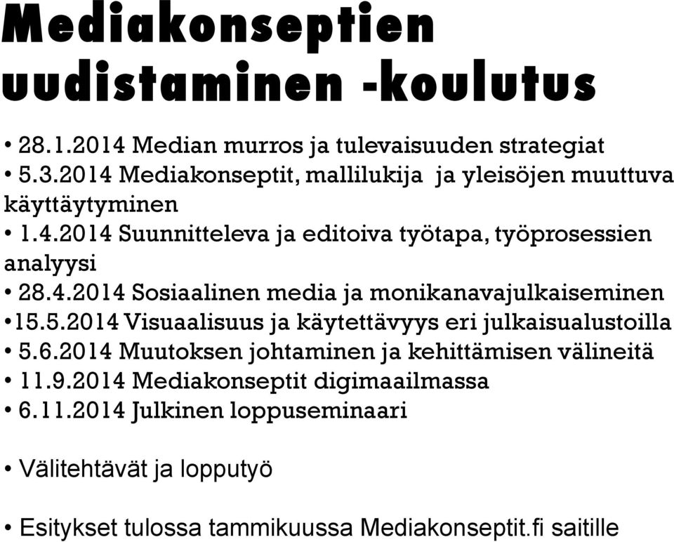 4.2014 Sosiaalinen media ja monikanavajulkaiseminen 15.5.2014 Visuaalisuus ja käytettävyys eri julkaisualustoilla 5.6.