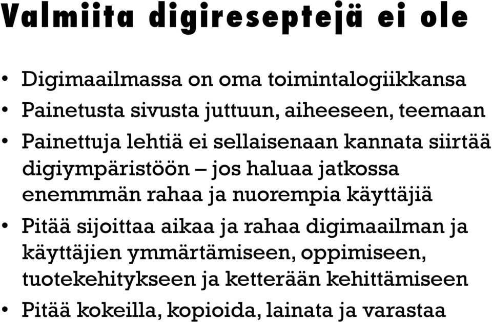 enemmmän rahaa ja nuorempia käyttäjiä Pitää sijoittaa aikaa ja rahaa digimaailman ja käyttäjien