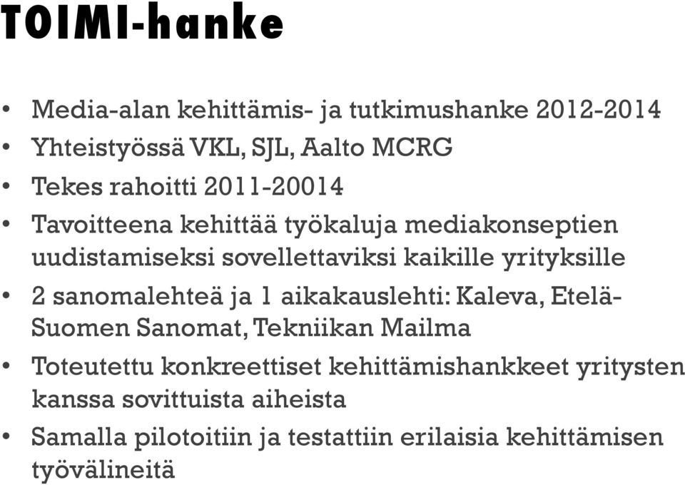 sanomalehteä ja 1 aikakauslehti: Kaleva, Etelä- Suomen Sanomat, Tekniikan Mailma Toteutettu konkreettiset