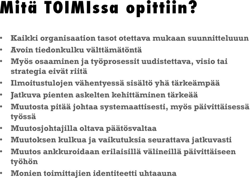 visio tai strategia eivät riitä Ilmoitustulojen vähentyessä sisältö yhä tärkeämpää Jatkuva pienten askelten kehittäminen tärkeää Muutosta