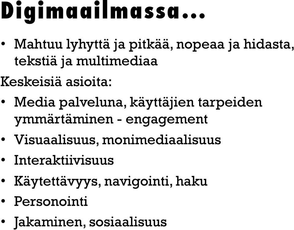 tarpeiden ymmärtäminen - engagement Visuaalisuus, monimediaalisuus