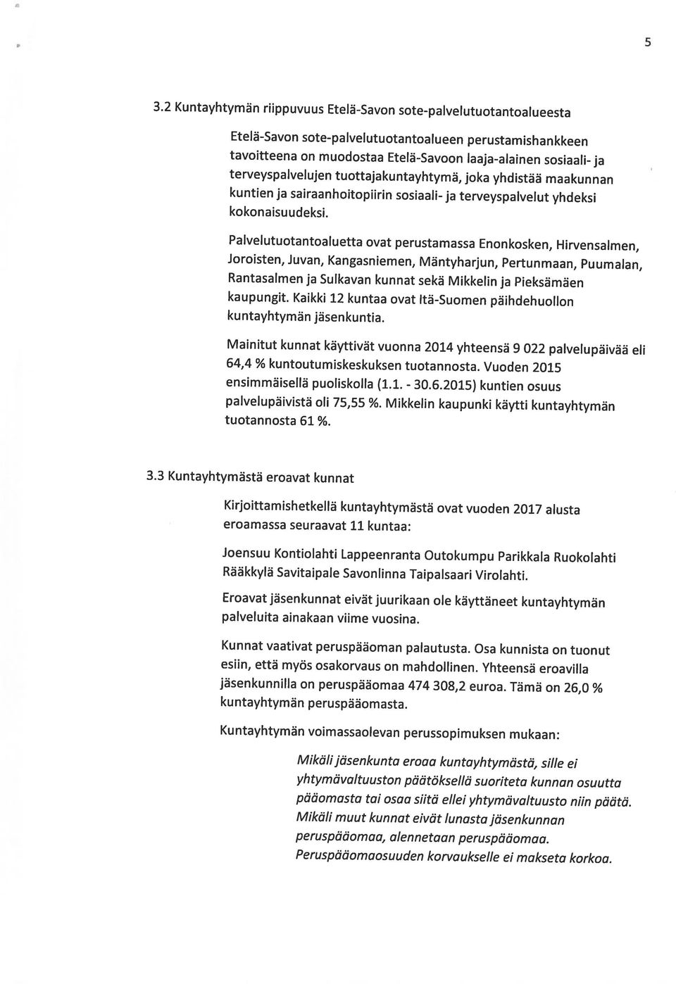 Etelä-Savon sote-palvelutuotantoalueen perustamishankkeen 3.2 Kuntayhtymän riippuvuus Etelä-Savon sote-palvelutuotantoalueesta 5 Peruspääomaosuuden korvaukselle ei makseta korkoa.