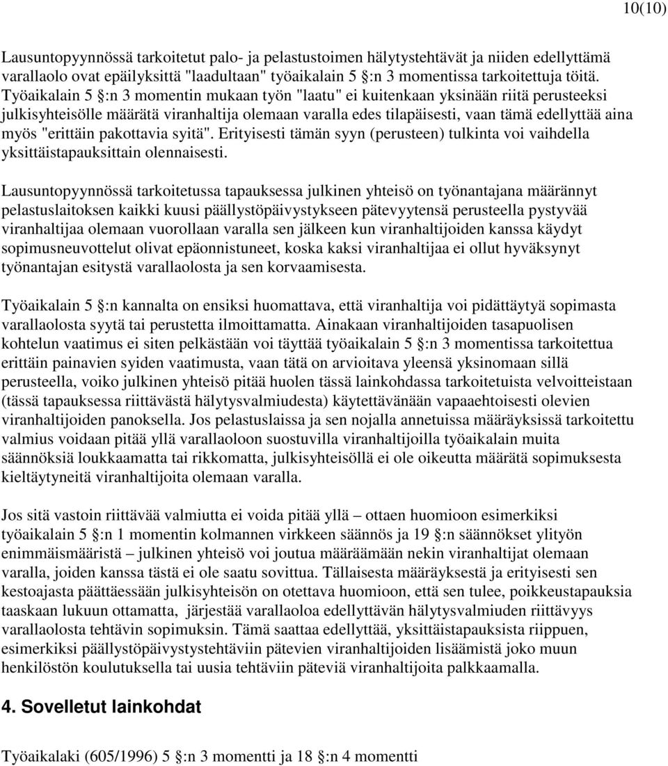 "erittäin pakottavia syitä". Erityisesti tämän syyn (perusteen) tulkinta voi vaihdella yksittäistapauksittain olennaisesti.