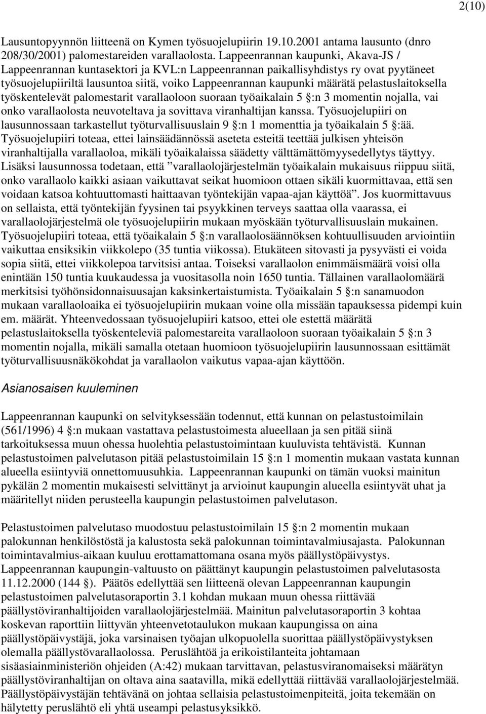 pelastuslaitoksella työskentelevät palomestarit varallaoloon suoraan työaikalain 5 :n 3 momentin nojalla, vai onko varallaolosta neuvoteltava ja sovittava viranhaltijan kanssa.