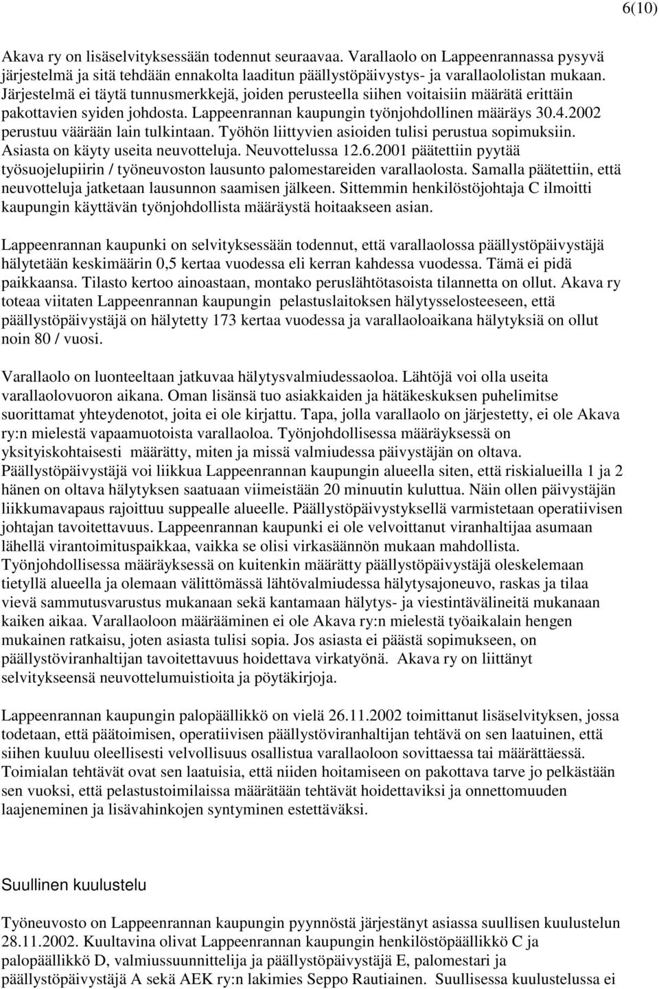 2002 perustuu väärään lain tulkintaan. Työhön liittyvien asioiden tulisi perustua sopimuksiin. Asiasta on käyty useita neuvotteluja. Neuvottelussa 12.6.